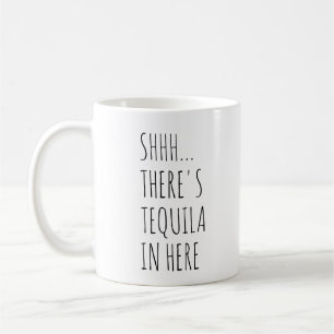 Caneca De Café Shhh… Há Tequila dentro aqui