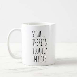Caneca De Café Shhh… Há Tequila dentro aqui