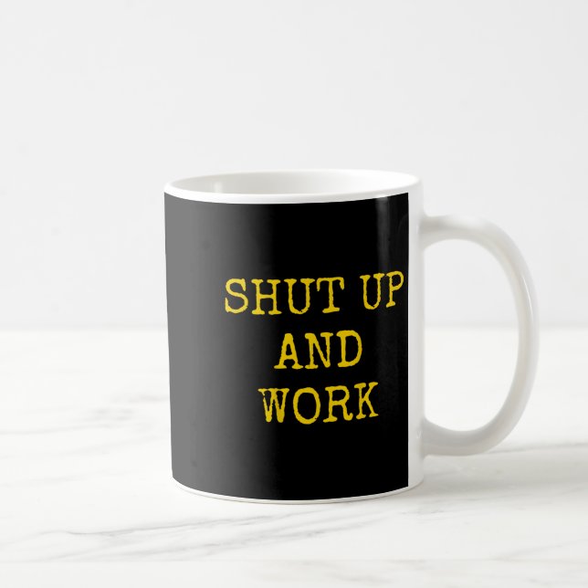 Caneca De Café Shut Up And Work Funny Motivational Quote  (Direita)