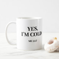 Sim, estou fria. Mim 24:7 Coffee Mug Engraçado