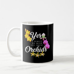 Caneca De Café Sim, Eu Realmente Preciso de Todas Essas Orquídeas