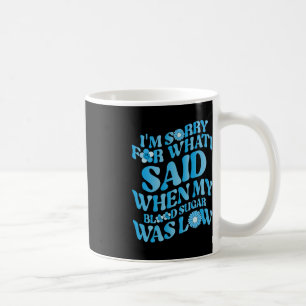 Caneca De Café Sinto muito pelo que disse quando meu açúcar no sa