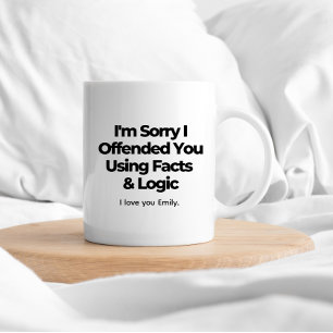 Caneca De Café Sinto muito por tê-lo ofendido com fatos e lógica