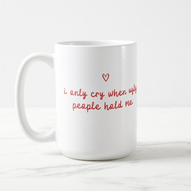 Caneca De Café Só Choro Quando Pessoas Feias Me Abraçam (Esquerda)