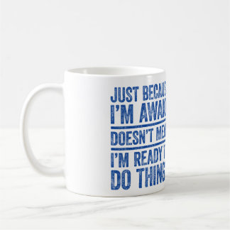 Caneca De Café Só porque estou acordada não significa que estou p