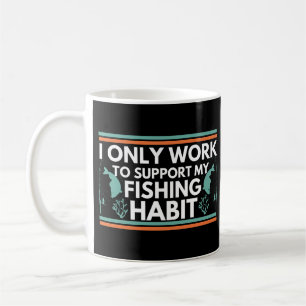 Caneca De Café Só Trabalho Para Apoiar O Meu Hábito De Pesca