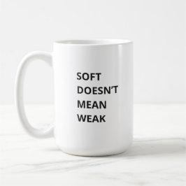 CANECA DE CAFÉ SOFT DOESN'T MEAN WEAK