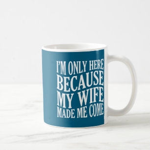 Caneca De Café Somente de Volta Aqui Porque Esposa Vem