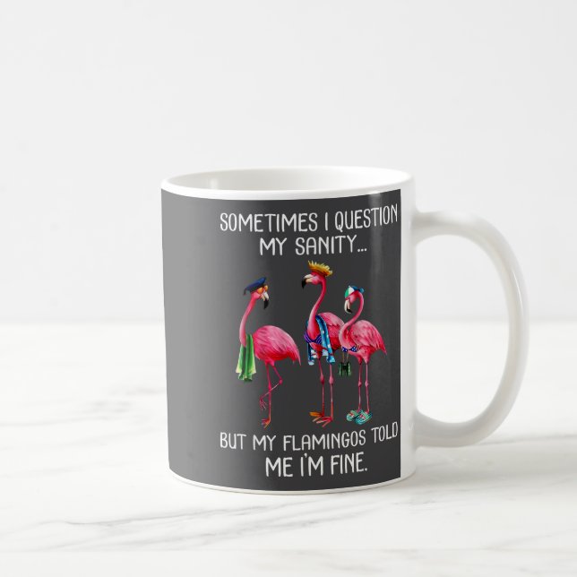 Caneca De Café Sometimes I Question My Sanity But My Flamingos I' (Direita)