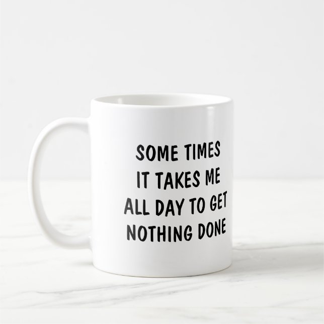 Caneca De Café Sometimes it takes me all day to get nothing done (Esquerda)
