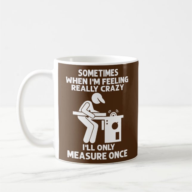 Caneca De Café Sometimes When I'm Feeling Really Crazy Carpenter (Esquerda)
