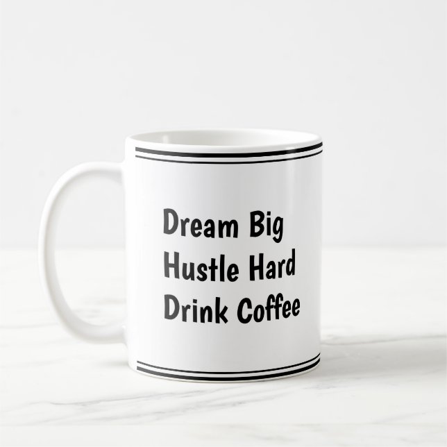 Caneca De Café Sonhe Grande, Duro Hustle, Beba Café - Motivação (Esquerda)