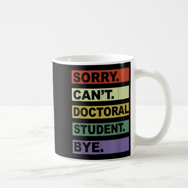 Caneca De Café Sorry Can't Doctoral Student Bye Phd Graduation St (Direita)