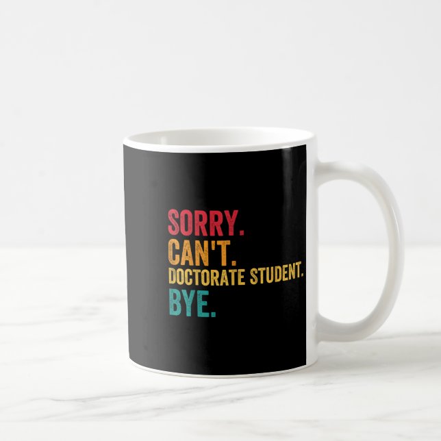 Caneca De Café Sorry Cant Doctoral Student Bye Phd Graduation Stu (Direita)
