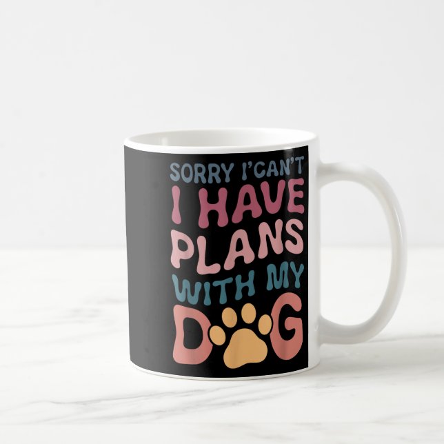 Caneca De Café Sorry I Can't I Have Plans With My Dog  (Direita)
