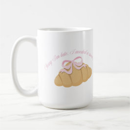 Caneca De Café Sorry I’m Late I Needed a Sweet Treat Cute Girly