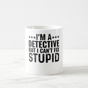 Caneca De Café Sou Detetive, mas não posso consertar estúpido