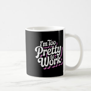 Caneca De Café Sou Muito Bonita Para Trabalhar Sy Mulher Citação