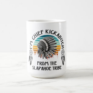 Caneca De Café Sou o Chefe Kickabitch da Tribo Slapahoe