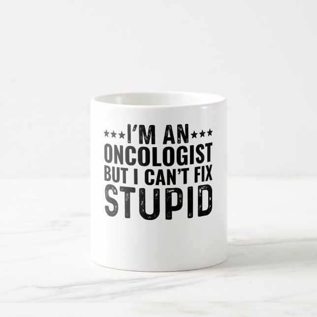 Caneca De Café Sou Oncologista, mas não posso consertar estúpido (Centro)