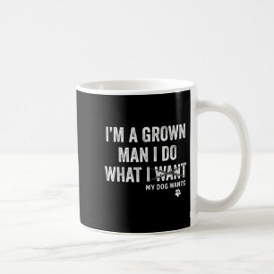 Caneca De Café Sou Um Homem Adulto E Faço O Que Meu Cachorro Quer