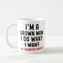 Caneca De Café Sou um homem crescido faço o que minha filha quer