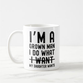 Caneca De Café Sou um homem crescido faço o que minha filha quer
