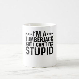 Caneca De Café SOU UM Lenhador Mas Não Posso Consertar Estúpido