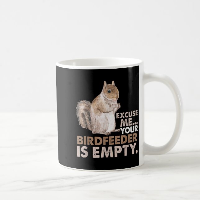 Caneca De Café Squirrel Excuse Me Your Birdfeeder Is Empty  (Direita)
