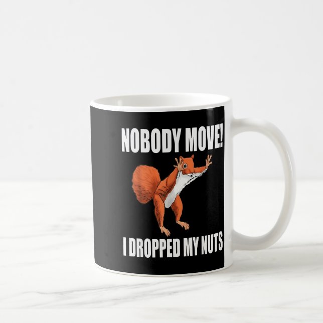 Caneca De Café Squirrel Nobody Move I Dropped My Nuts  (Direita)
