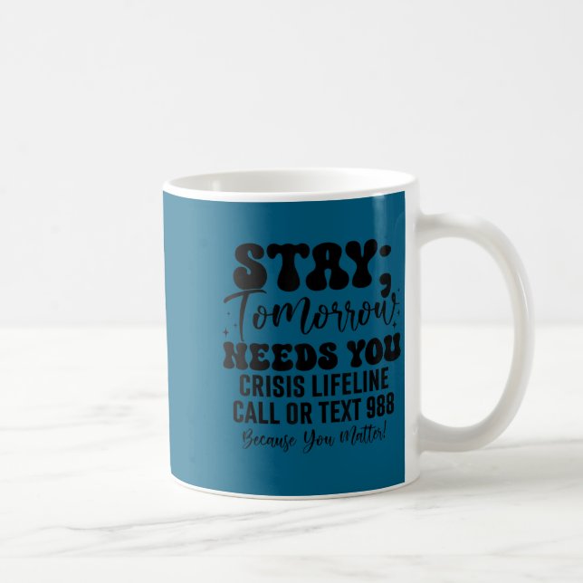 Caneca De Café Stay Tomorrow Needs You 988 Suicide Prevention Awa (Direita)