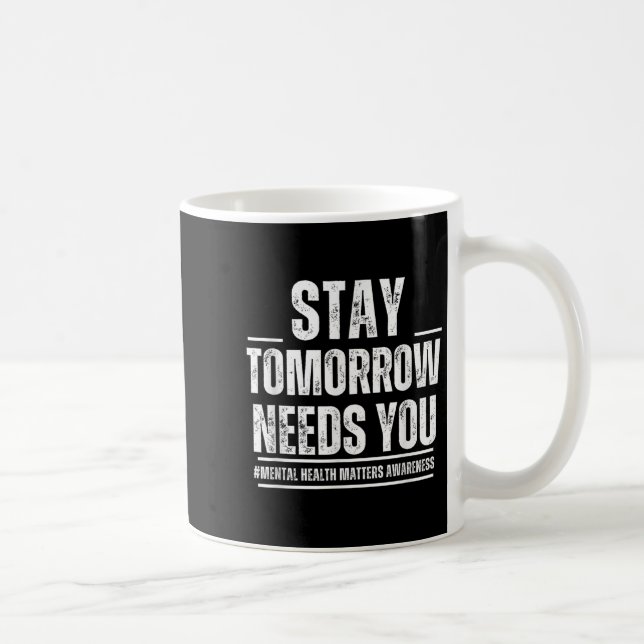 Caneca De Café Stay Tomorrow Needs You Mental Health S Awareness  (Direita)