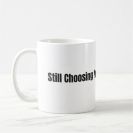 Caneca De Café Still Choosing You Every Day – White 11oz Mug