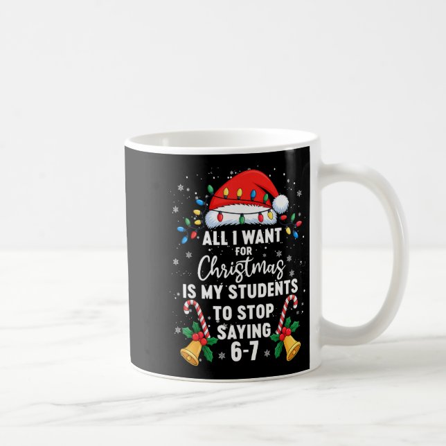 Caneca De Café Stop Saying 6-7 Funny Teacher Students 67 Christma (Direita)
