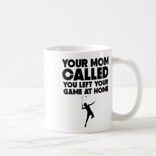 Caneca De Café Sua Mãe Chamou Você Deixou O Seu Jogo Em Casa Badm