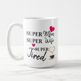 Caneca De Café Super Mãe Super Esposa Super Cansada