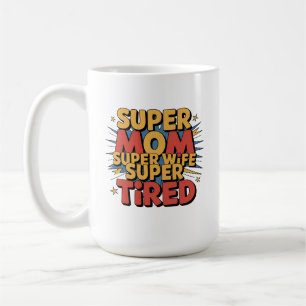 Caneca De Café Super Mãe, Super Esposa, Super Cansada