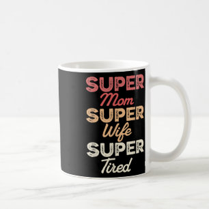 Caneca De Café Super Mãe Super Esposa Super Cansada Dia de as mãe