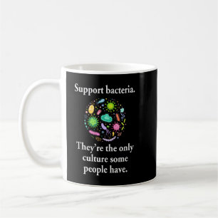 Caneca De Café Support Bacteria They’re The Only Culture Some Peo