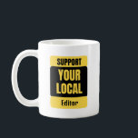 Caneca De Café Support Your Local Editor<br><div class="desc">Funny and awesome birthday gift for mothers day,  fathers day,  christmas , for mom,  dad,  lover,  husband and wife</div>