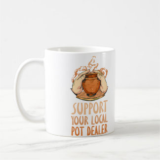 Caneca De Café Support Your Local Pot Dealer Funny Pottery Maker