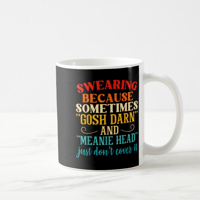 Caneca De Café Swearing Because Sometimes Gosh Darn And Meanie He (Direita)
