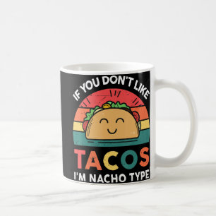 Caneca De Café Taco Se você não gosta de tacos, eu sou Nacho Tipo