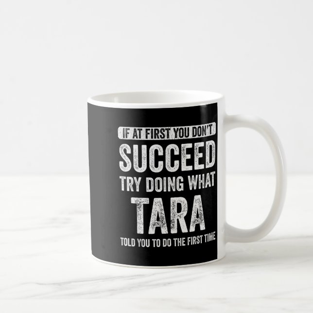Caneca De Café Tara If At First You Don't Succeed Try Doing What  (Direita)
