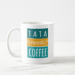 Caneca De Café Tata precisa de café mug