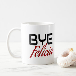 Caneca De Café Tchau Felicia Funny