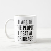 Tears of the People I Beat At Cribbage Funny