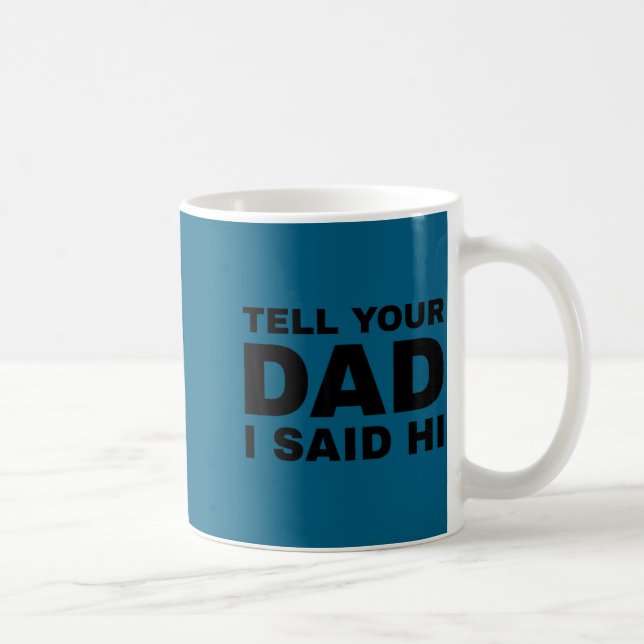 Caneca De Café Tell Your Dad I Said Hi Funny Sarcasm Quote  (Direita)