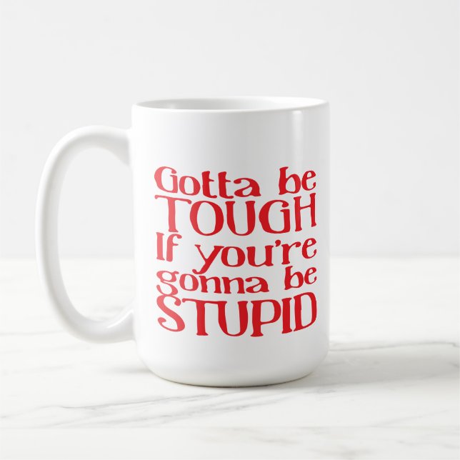 Caneca De Café Tem que ser difícil se você vai ser estúpido (Esquerda)