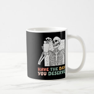 Caneca De Café Tenha O Dia Em Que Merece O Esqueleto Do Halloween